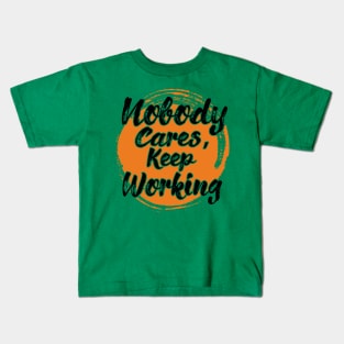 Nobody Cares Keep Working Kids T-Shirt